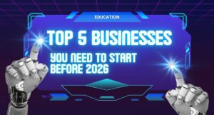 Read more about the article Top 5 Businesses You Need to Start Before 2026