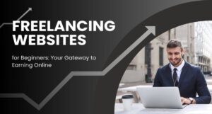 Read more about the article Freelancing Websites for Beginners: Gateway to Earning Online